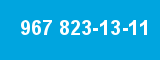 967 823-13-11
